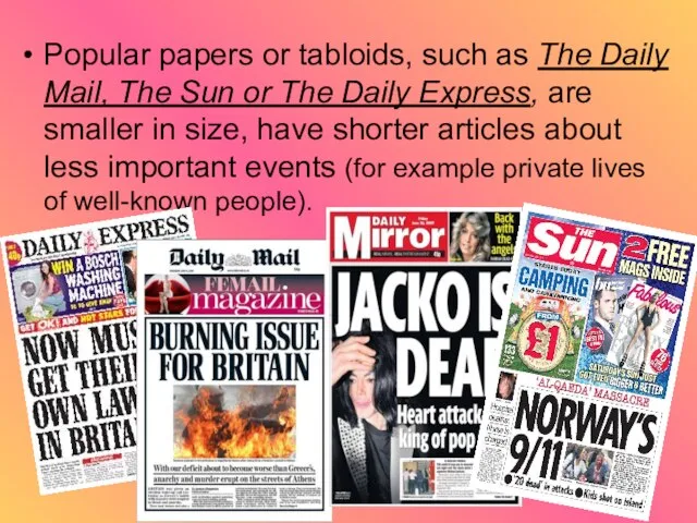 Popular papers or tabloids, such as The Daily Mail, The Sun or