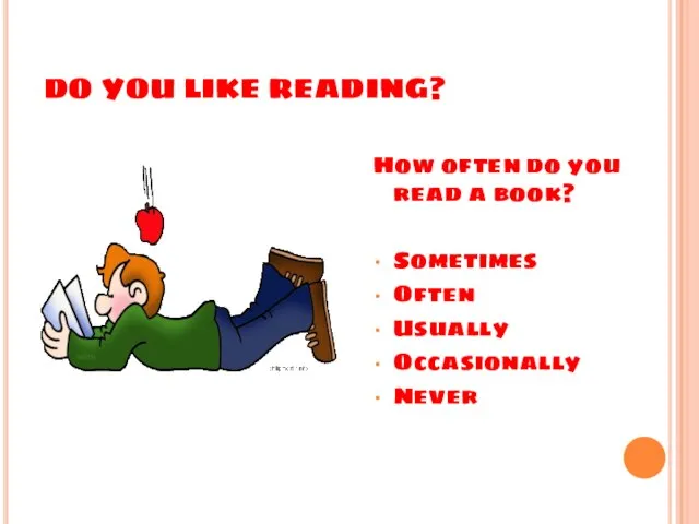 DO YOU LIKE READING? How often do you read a book? Sometimes Often Usually Occasionally Never