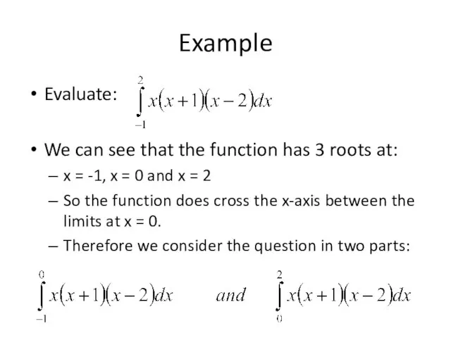 Example Evaluate: We can see that the function has 3 roots at: