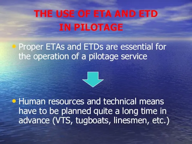 THE USE OF ETA AND ETD IN PILOTAGE Proper ETAs and ETDs