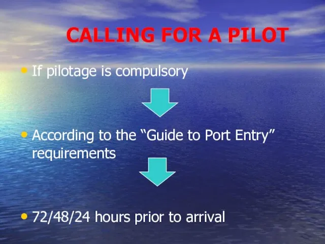 CALLING FOR A PILOT If pilotage is compulsory According to the “Guide