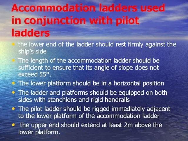 Accommodation ladders used in conjunction with pilot ladders the lower end of