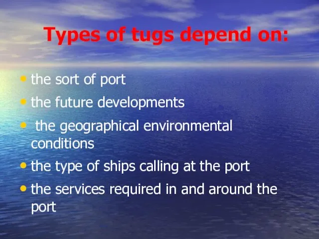 Types of tugs depend on: the sort of port the future developments