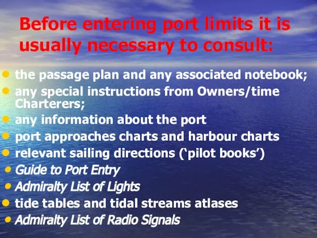 Before entering port limits it is usually necessary to consult: the passage