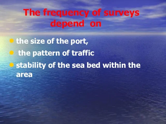 The frequency of surveys depend on the size of the port, the