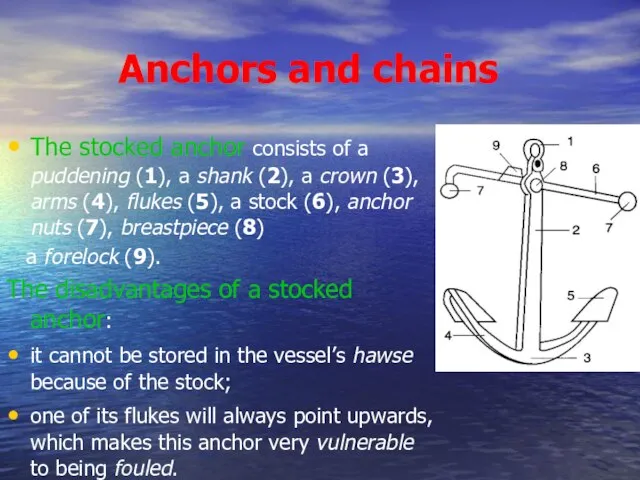 Anchors and chains The stocked anchor consists of a puddening (1), a