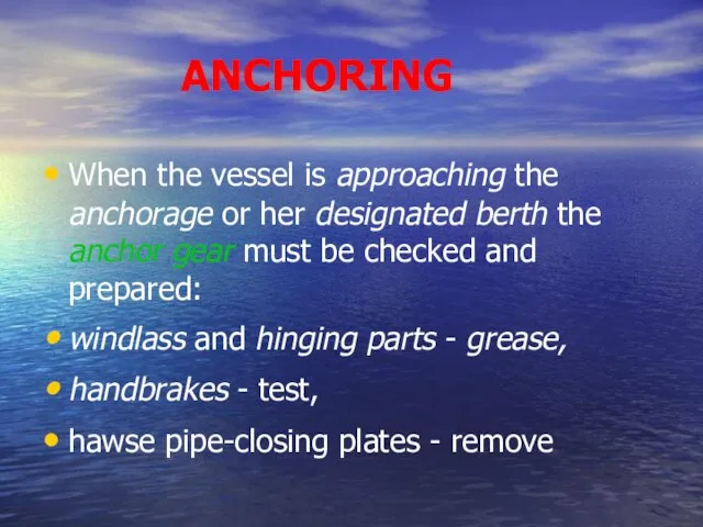 ANCHORING When the vessel is approaching the anchorage or her designated berth