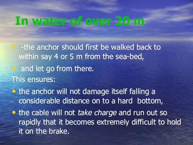In water of over 20 m -the anchor should first be walked