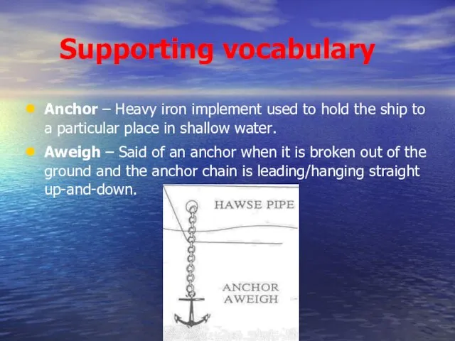 Supporting vocabulary Anchor – Heavy iron implement used to hold the ship