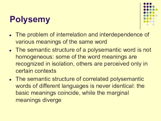 Polysemy The problem of interrelation and interdependence of various meanings of the
