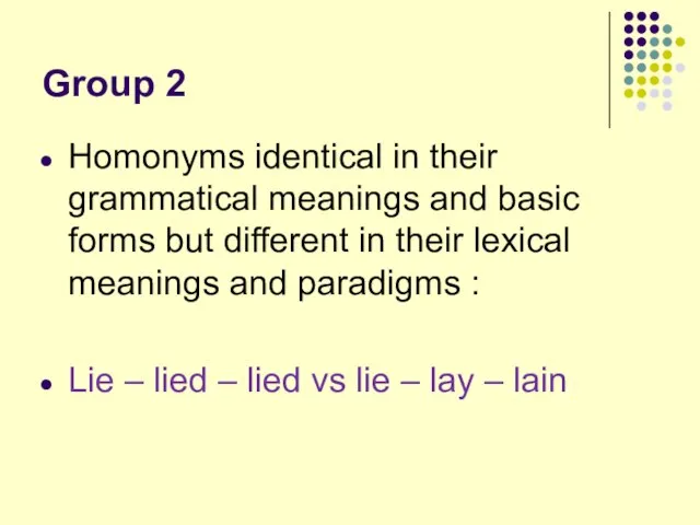 Group 2 Homonyms identical in their grammatical meanings and basic forms but