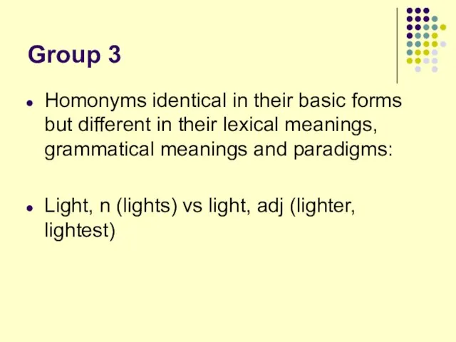Group 3 Homonyms identical in their basic forms but different in their