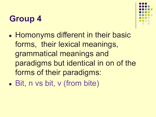 Group 4 Homonyms different in their basic forms, their lexical meanings, grammatical