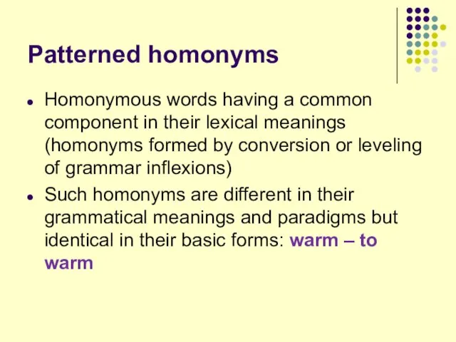 Patterned homonyms Homonymous words having a common component in their lexical meanings