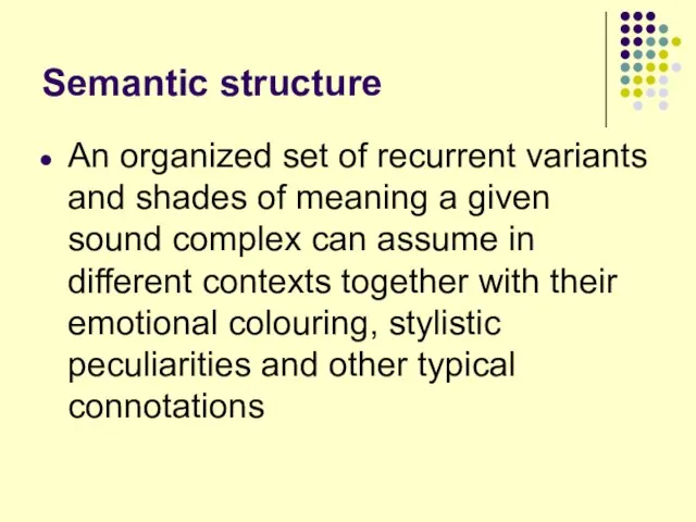 Semantic structure An organized set of recurrent variants and shades of meaning