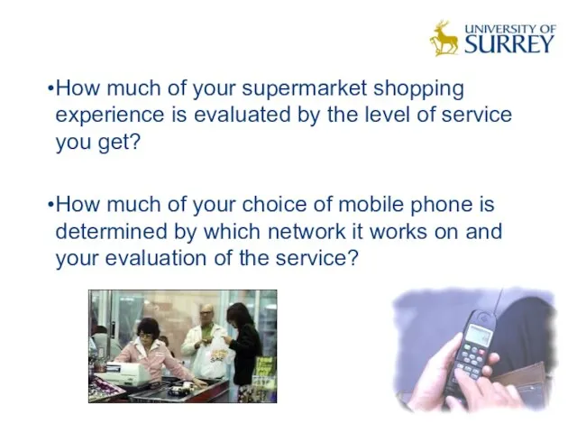 How much of your supermarket shopping experience is evaluated by the level