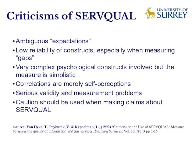 Criticisms of SERVQUAL Ambiguous “expectations” Low reliability of constructs, especially when measuring