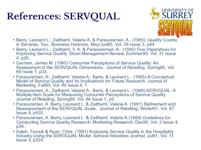 References: SERVQUAL Berry, Leonard L.; Zeithaml, Valarie A. & Parasuraman, A.. (1985).