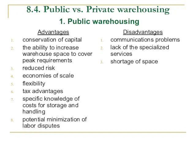 8.4. Public vs. Private warehousing Advantages conservation of capital the ability to