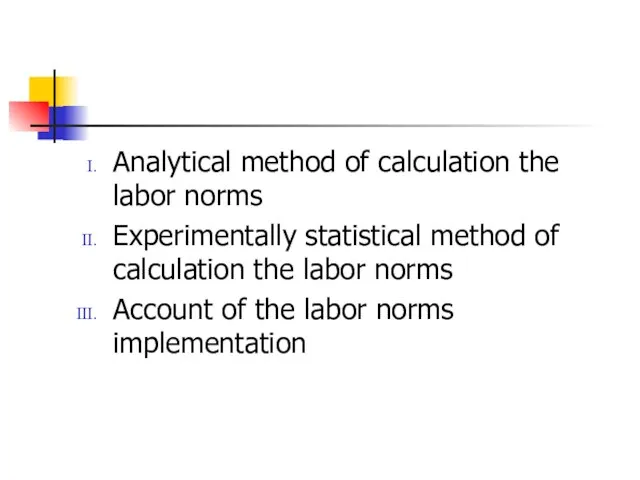 Analytical method of calculation the labor norms Experimentally statistical method of calculation