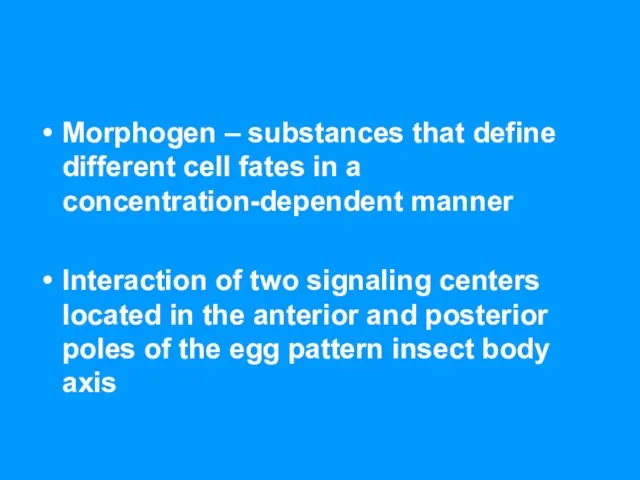 Morphogen – substances that define different cell fates in a concentration-dependent manner