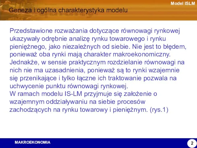 Model ISLM Przedstawione rozważania dotyczące równowagi rynkowej ukazywały odrębnie analizę rynku towarowego