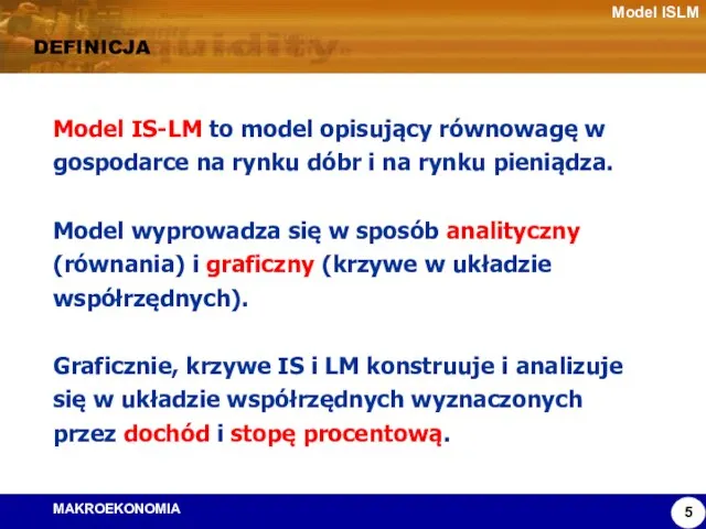 Model ISLM DEFINICJA Model IS-LM to model opisujący równowagę w gospodarce na