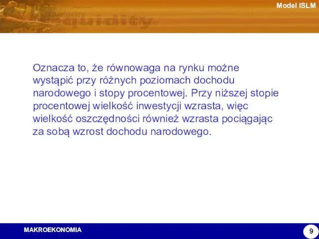 Model ISLM Oznacza to, że równowaga na rynku możne wystąpić przy różnych