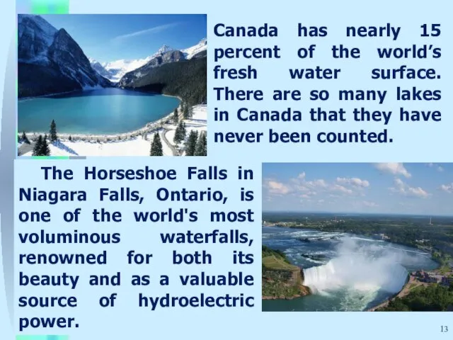 Canada has nearly 15 percent of the world’s fresh water surface. There