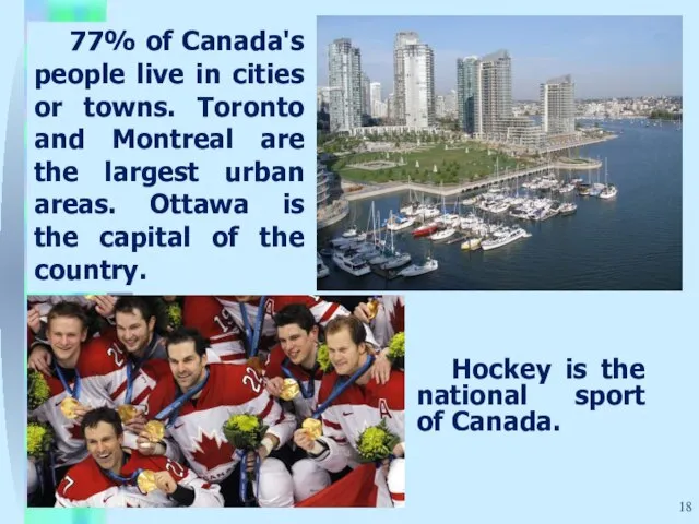 77% of Canada's people live in cities or towns. Toronto and Montreal