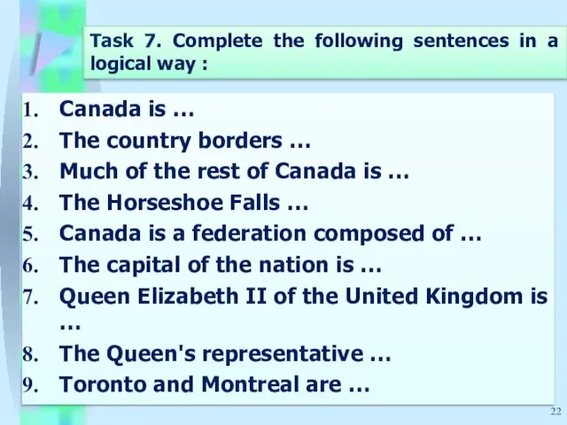 Task 7. Complete the following sentences in a logical way : Canada