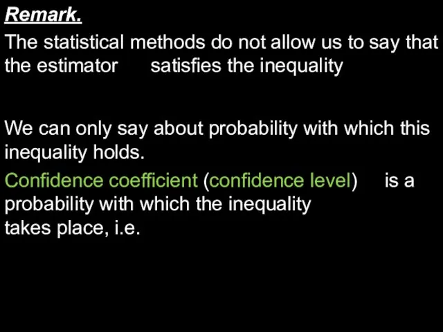Confidence coefficient (confidence level) is a probability with which the inequality takes