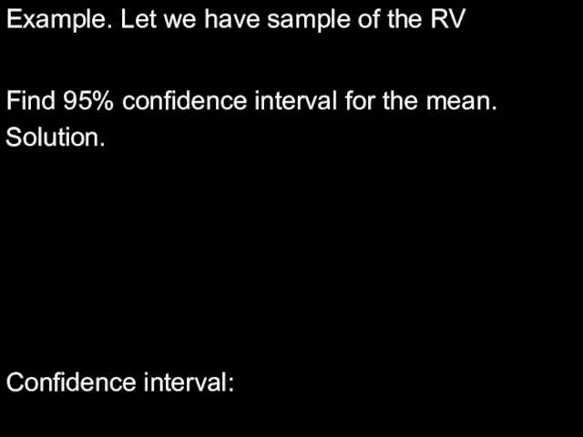 Example. Let we have sample of the RV Find 95% confidence interval