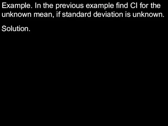 Example. In the previous example find CI for the unknown mean, if
