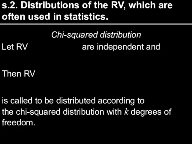 s.2. Distributions of the RV, which are often used in statistics. Chi-squared