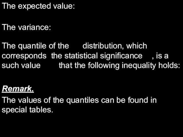 The expected value: The variance: The quantile of the distribution, which corresponds