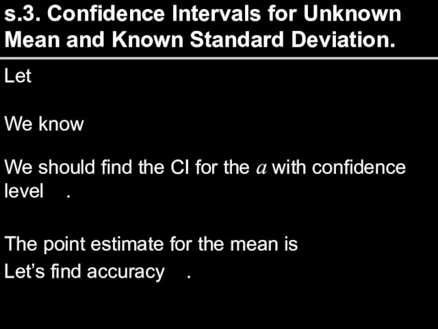 s.3. Confidence Intervals for Unknown Mean and Known Standard Deviation. Let We