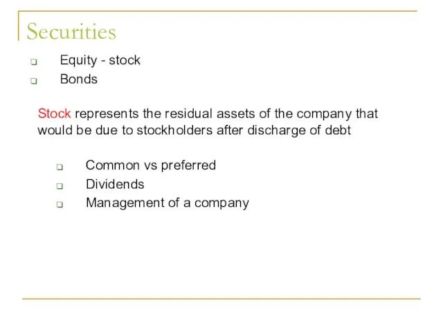 Securities Equity - stock Bonds Stock represents the residual assets of the