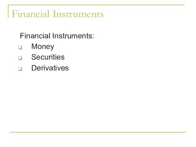 Financial Instruments Financial Instruments: Money Securities Derivatives