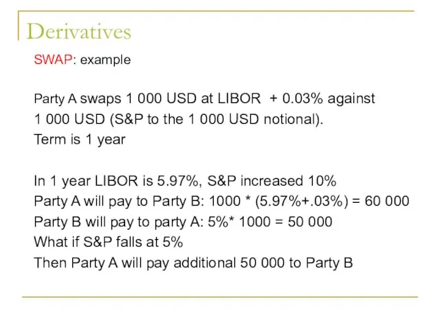 Derivatives SWAP: example Party A swaps 1 000 USD at LIBOR +