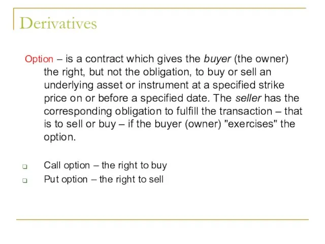 Derivatives Option – is a contract which gives the buyer (the owner)
