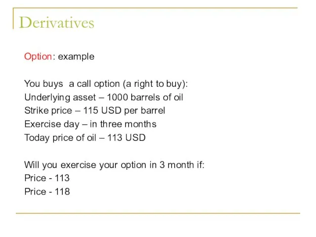 Derivatives Option: example You buys a call option (a right to buy):