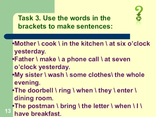 Task 3. Use the words in the brackets to make sentences: Mother