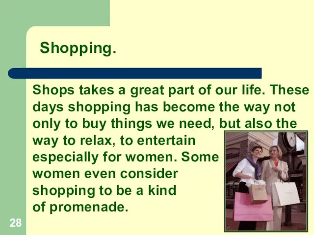 Shops takes a great part of our life. These days shopping has