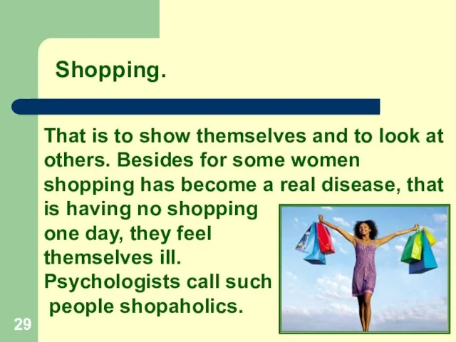 Shopping. That is to show themselves and to look at others. Besides