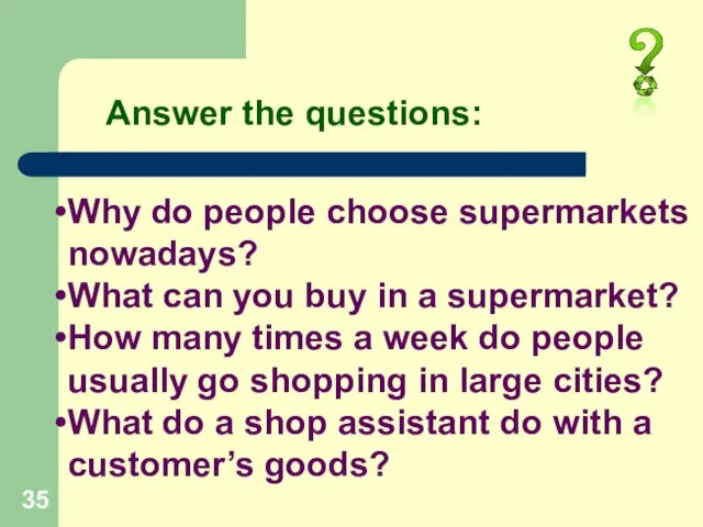 Answer the questions: Why do people choose supermarkets nowadays? What can you