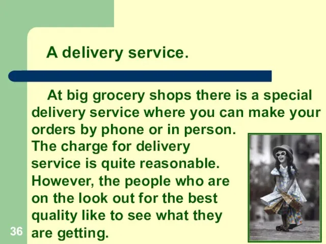 At big grocery shops there is a special delivery service where you