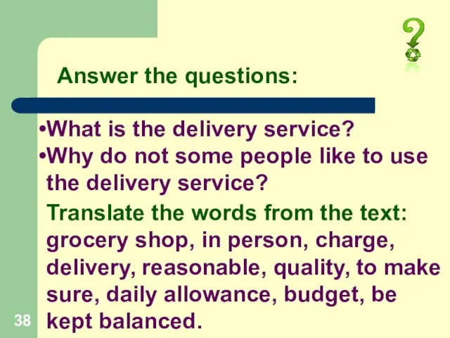 Answer the questions: What is the delivery service? Why do not some