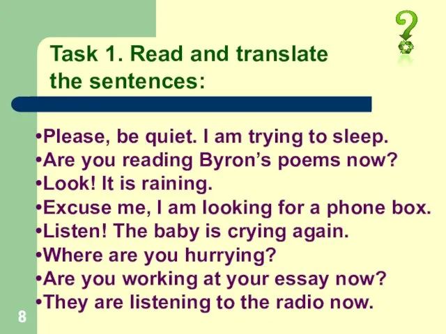 Task 1. Read and translate the sentences: Please, be quiet. I am