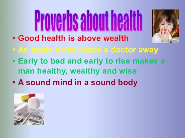 Good health is above wealth An apple a day keeps a doctor